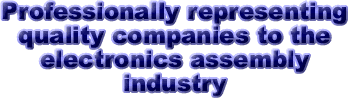 Professionally representing quality companies to the electronics assembly industry.